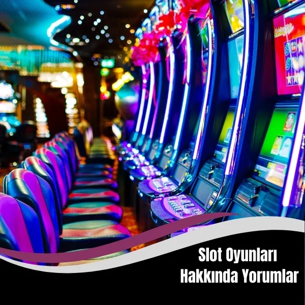 Slot Oyunları Hakkında Yorumlar