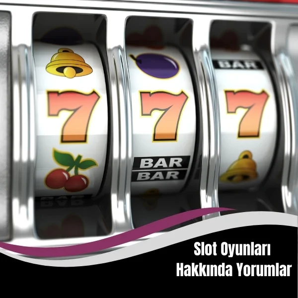 Slot Oyunları Hakkında Yorumlar